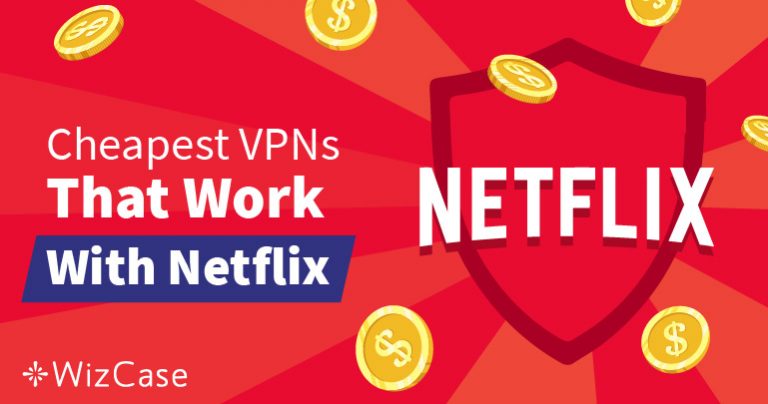 Meilleurs VPN pas chers pour débloquer Netflix