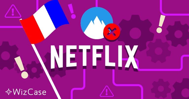 NordVPN ne fonctionne pas pour Netflix France – voici quoi faire