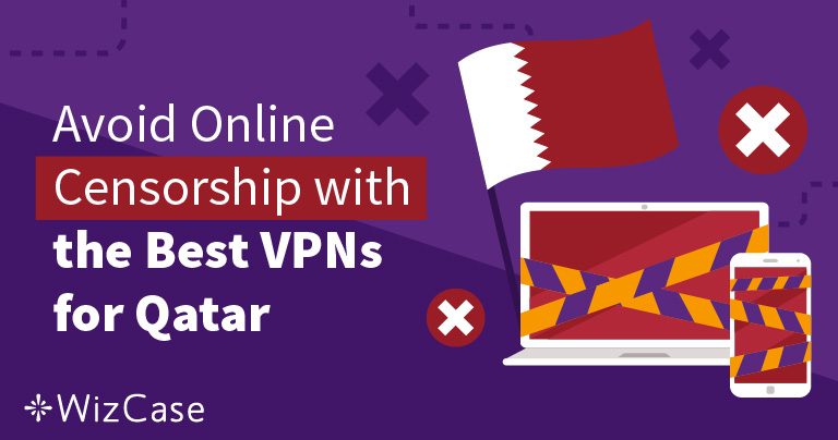 Vous voyagez au Qatar en 2026 ? Voici les meilleurs VPN