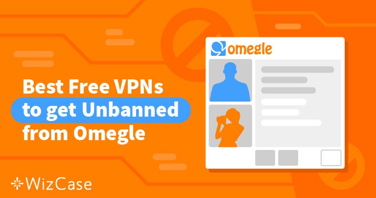 Les 5 VPN gratuits recommand&eacute;s pour Omegle en 2026