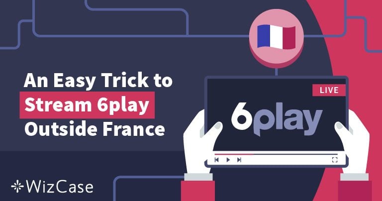 Comment regarder 6play France avec un VPN (mis &agrave; jour en 2026)