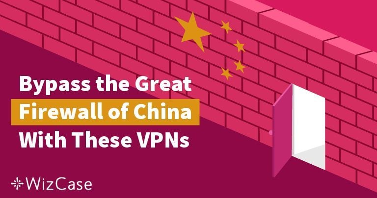 3 Meilleurs VPN pour la Chine [2024] : Testés tous les jours