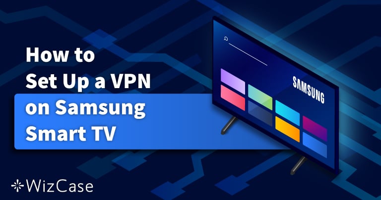 Comment installer un VPN sur une Smart TV Samsung en 2022