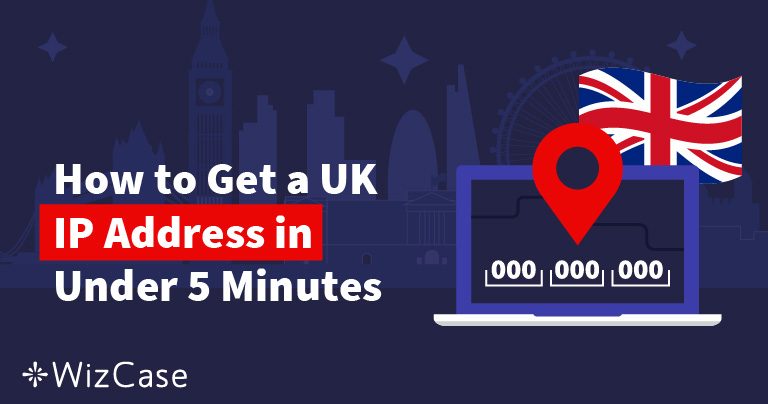 Comment obtenir une adresse IP au Royaume-Uni en 2024 ?