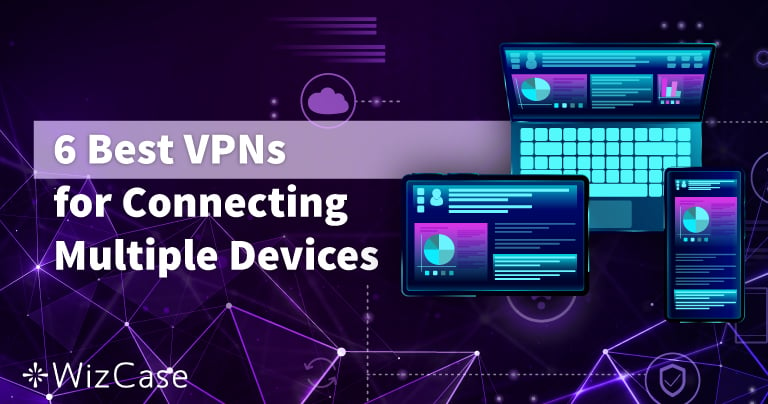 7 meilleurs VPN pour connecter plusieurs appareils (MAJ: 2023)