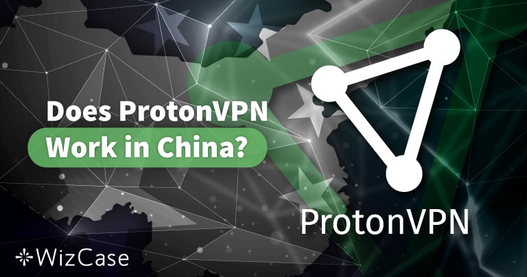 Proton VPN fonctionne-t-il en Chine ? Testé en 2024